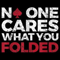 Mens No One Cares What You Folded Funny Poker Flexfit Unipanel Trucker Cap