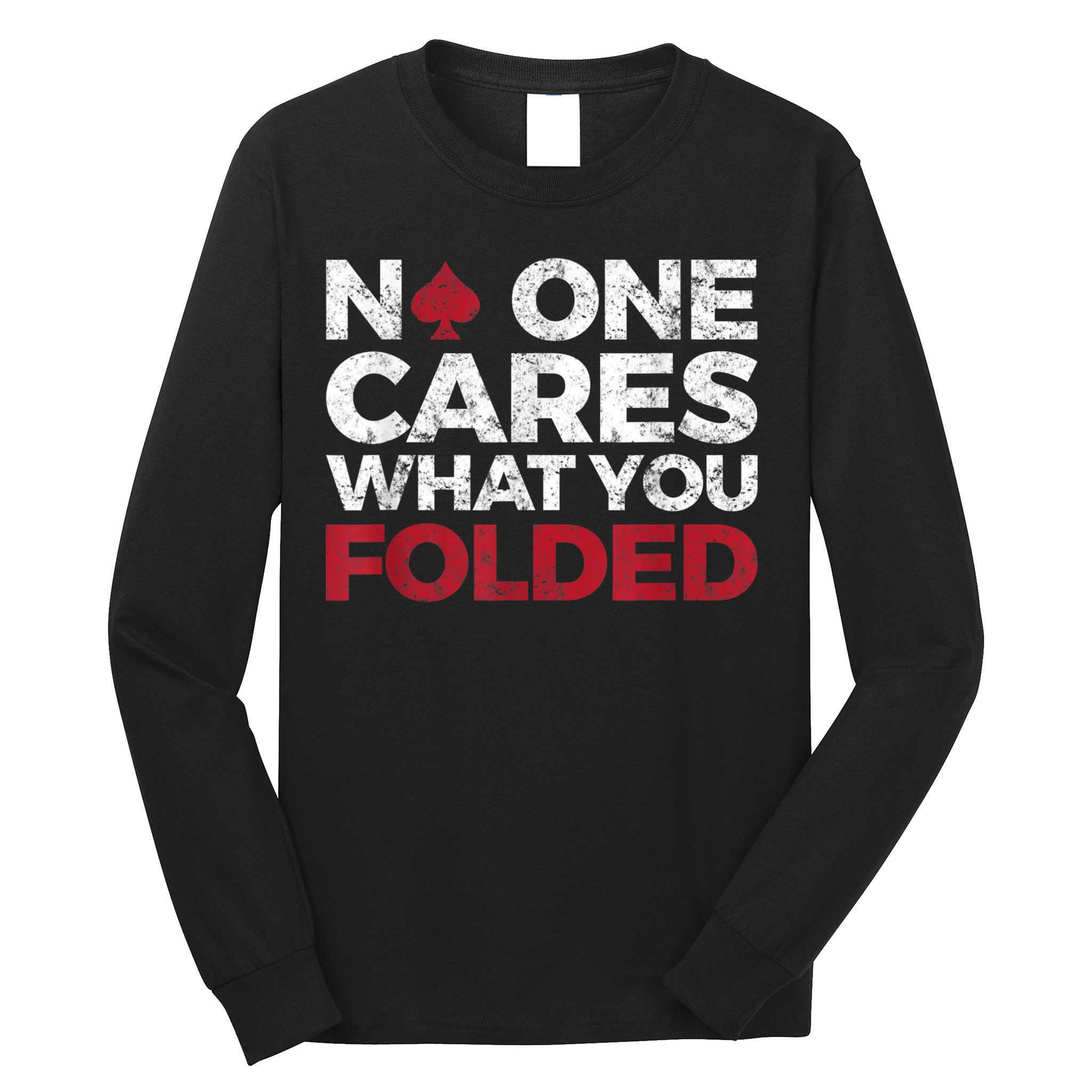 Mens No One Cares What You Folded Funny Poker Long Sleeve Shirt