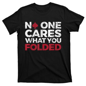 Mens No One Cares What You Folded Funny Poker T-Shirt