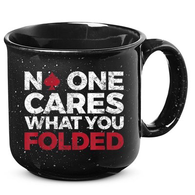 Mens No One Cares What You Folded Funny Poker 15oz Campfire Ceramic Mug