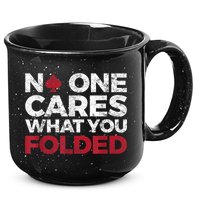 Mens No One Cares What You Folded Funny Poker 15oz Campfire Ceramic Mug