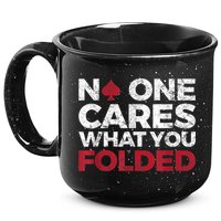 Mens No One Cares What You Folded Funny Poker 15oz Campfire Ceramic Mug