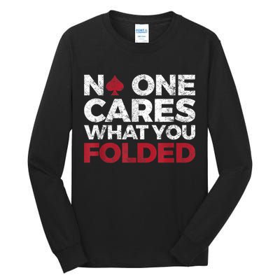Mens No One Cares What You Folded Funny Poker Tall Long Sleeve T-Shirt