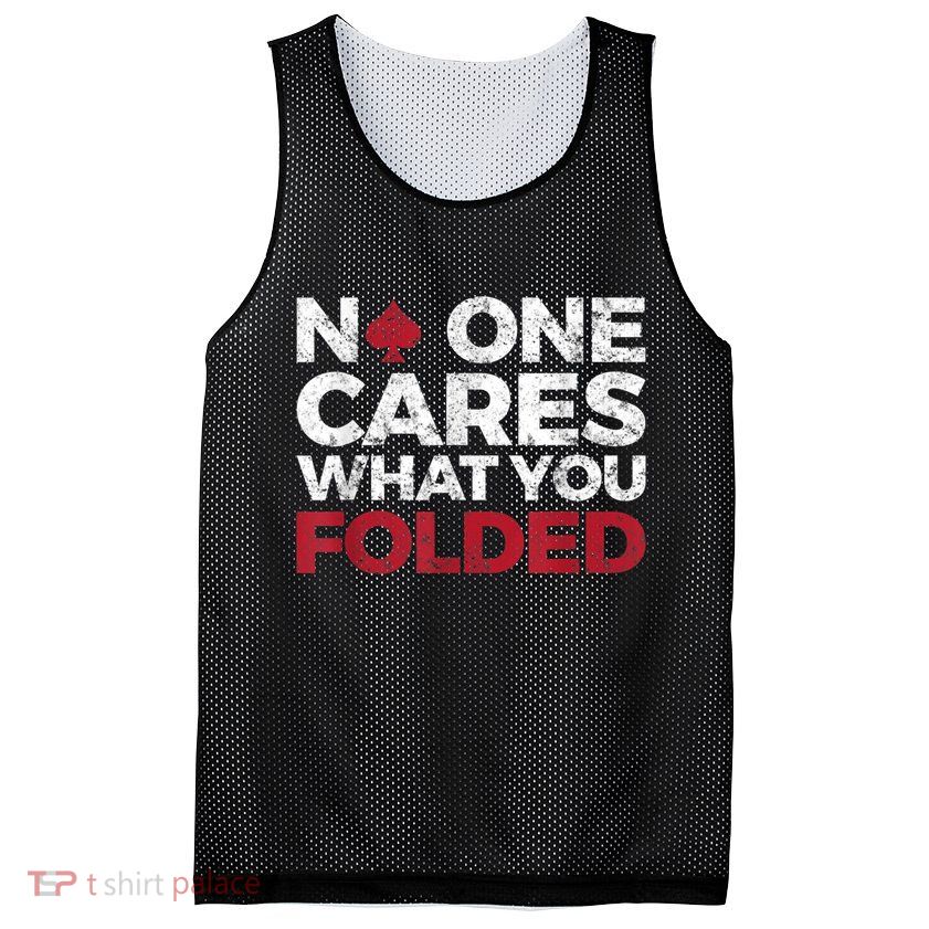 Mens No One Cares What You Folded Funny Poker Mesh Reversible Basketball Jersey Tank