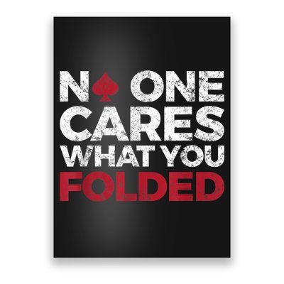 Mens No One Cares What You Folded Funny Poker Poster