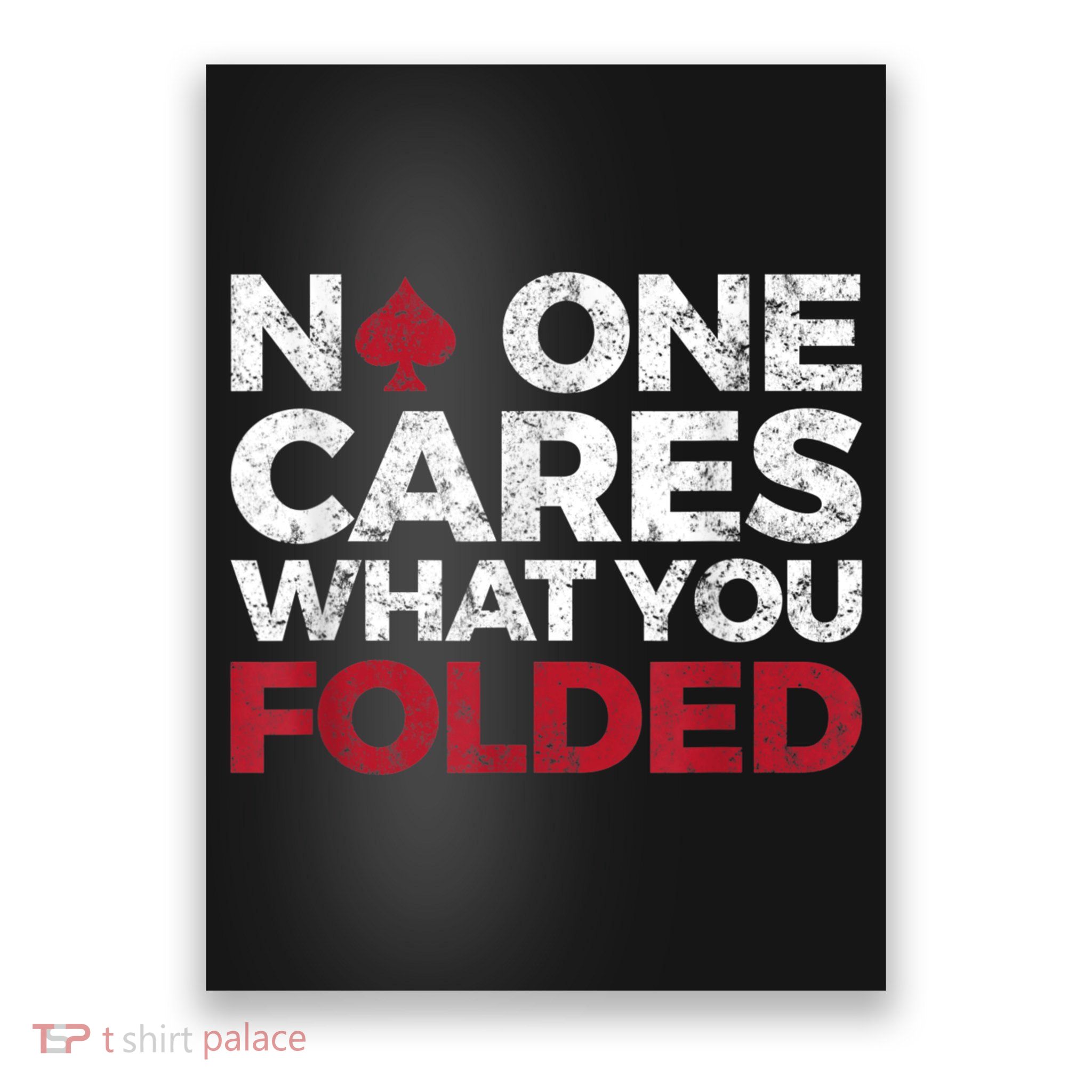 Mens No One Cares What You Folded Funny Poker Poster