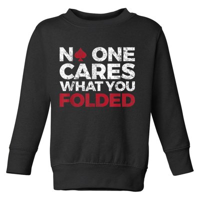 Mens No One Cares What You Folded Funny Poker Toddler Sweatshirt