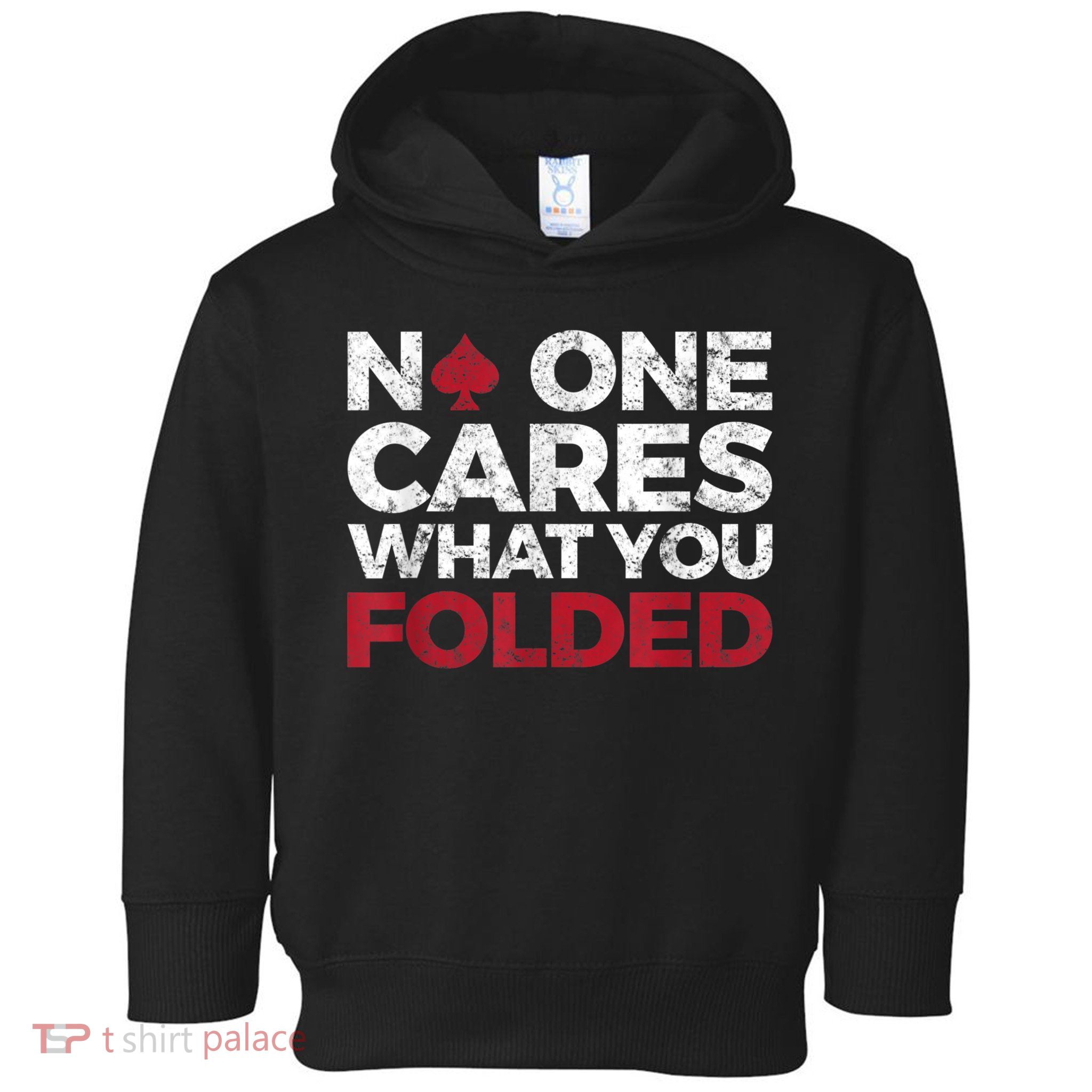 Mens No One Cares What You Folded Funny Poker Toddler Hoodie