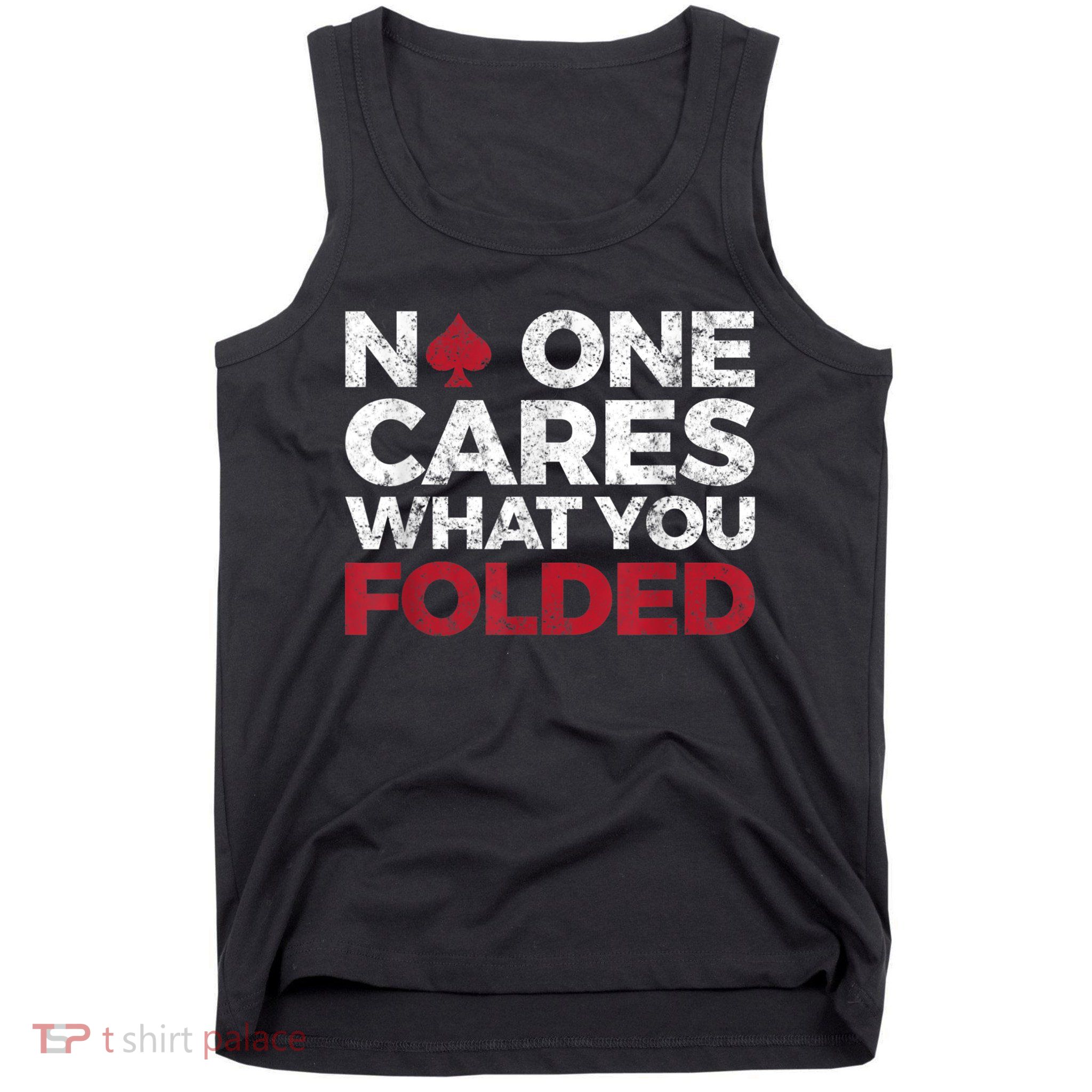 Mens No One Cares What You Folded Funny Poker Tank Top