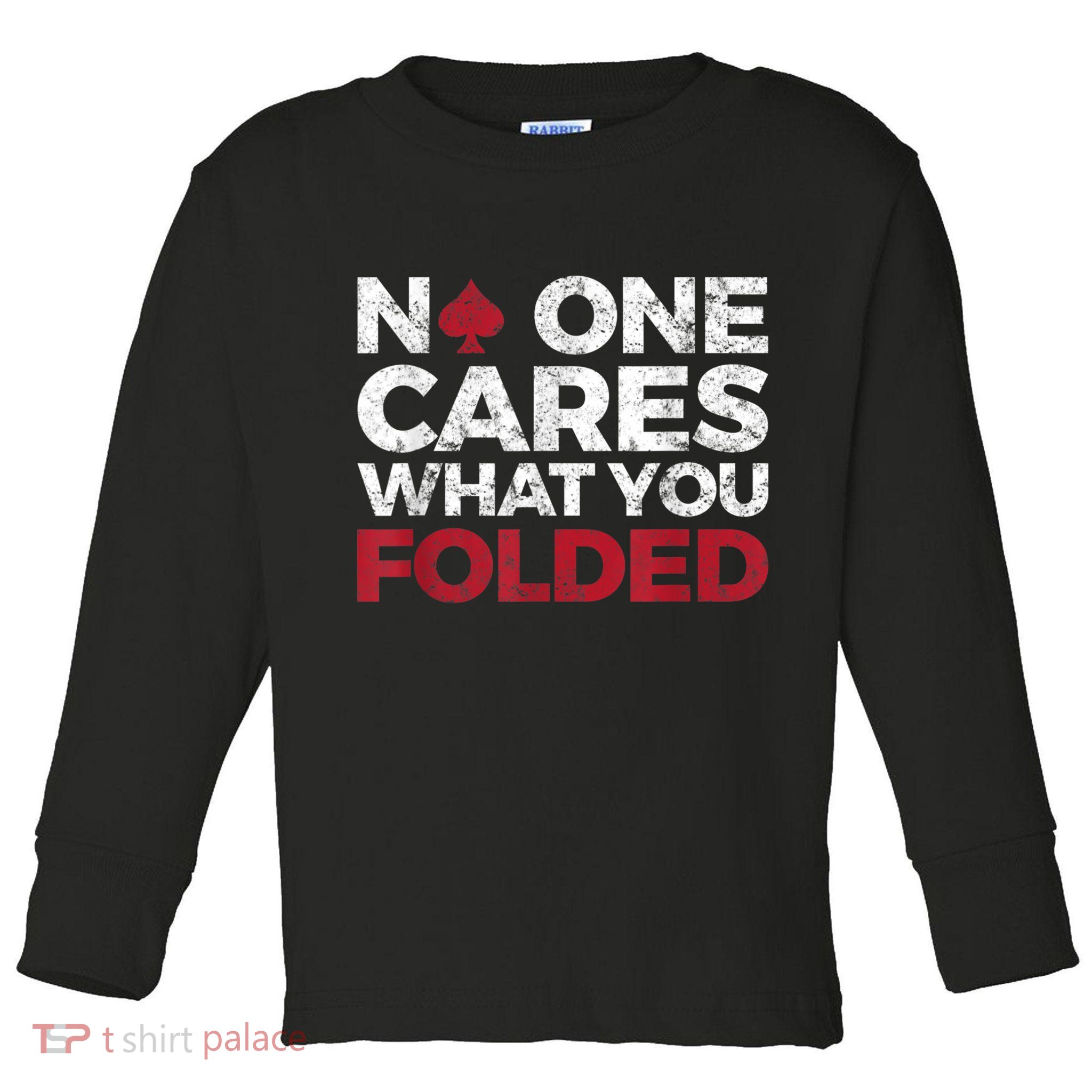 Mens No One Cares What You Folded Funny Poker Toddler Long Sleeve Shirt