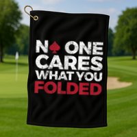 Mens No One Cares What You Folded Funny Poker Golf Towel