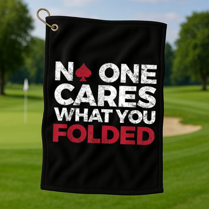 Mens No One Cares What You Folded Funny Poker Golf Towel