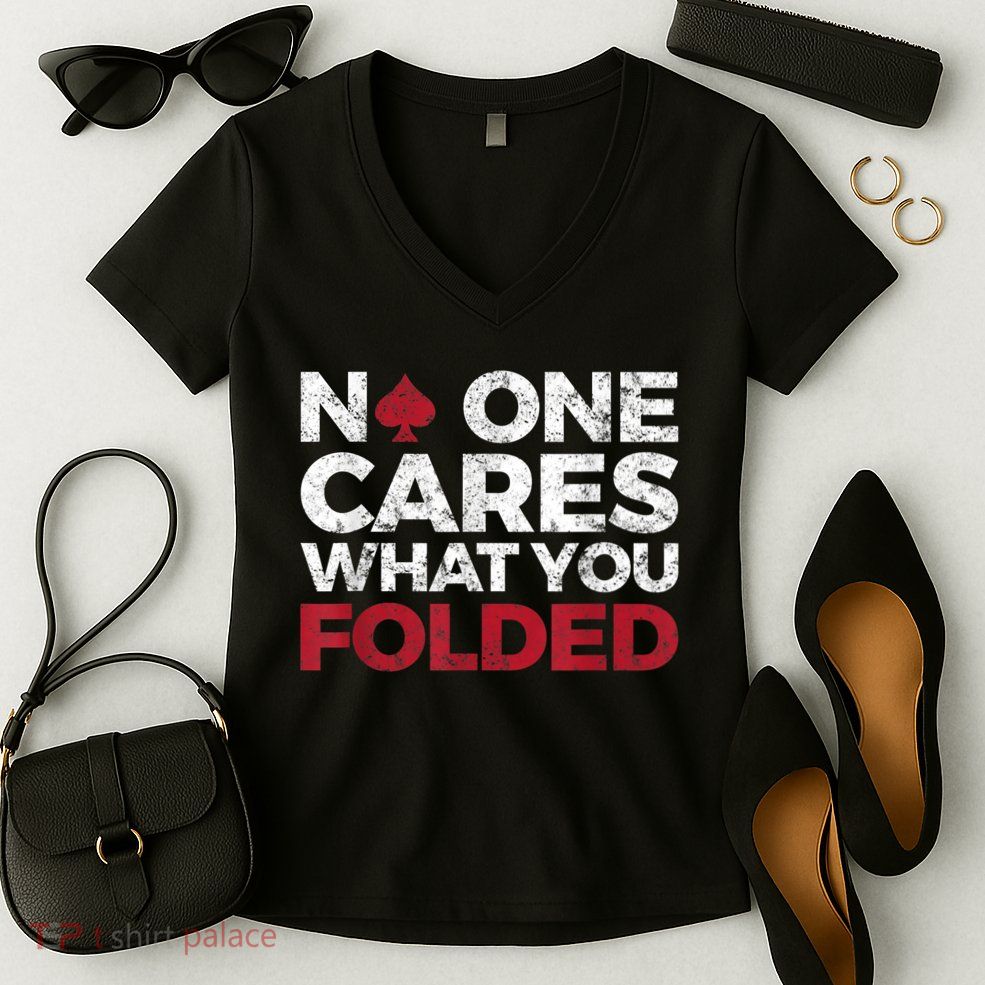 Mens No One Cares What You Folded Funny Poker Women's V-Neck T-Shirt