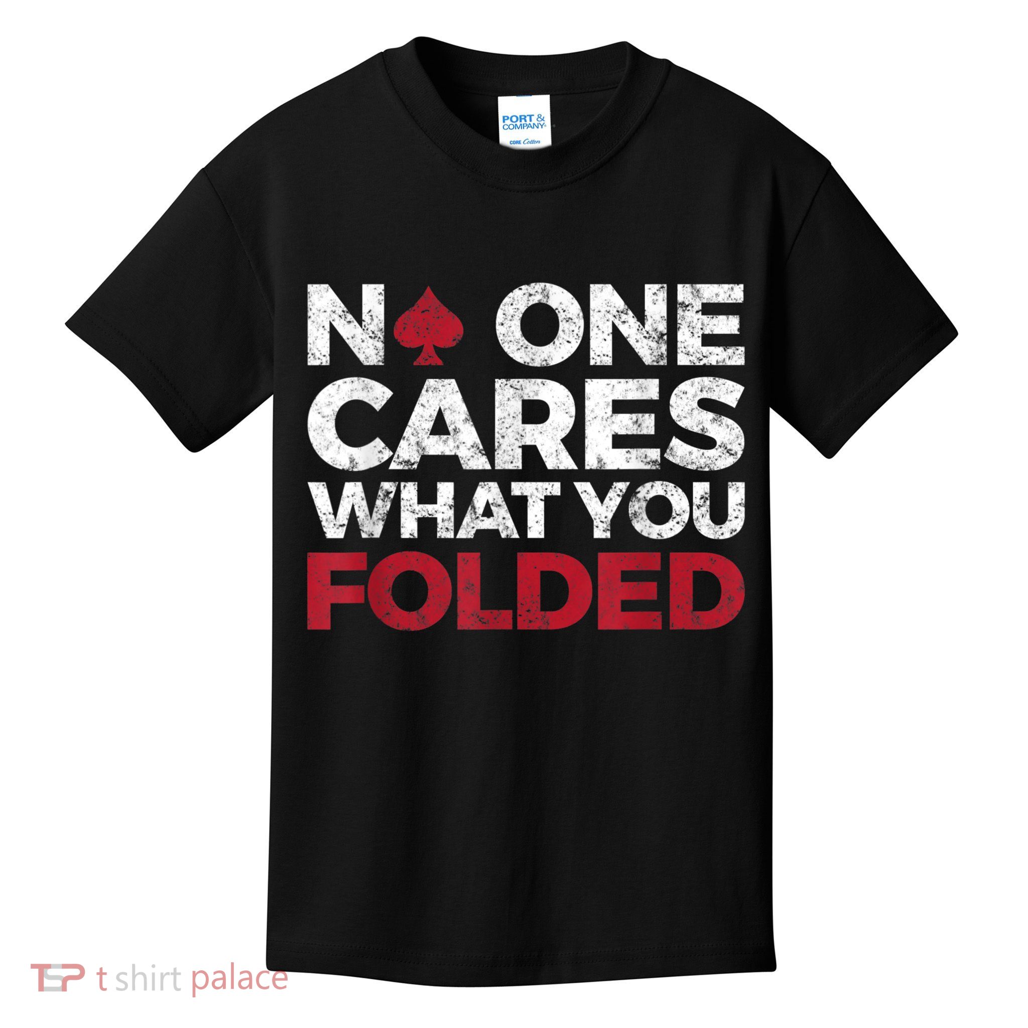 Mens No One Cares What You Folded Funny Poker Kids T-Shirt