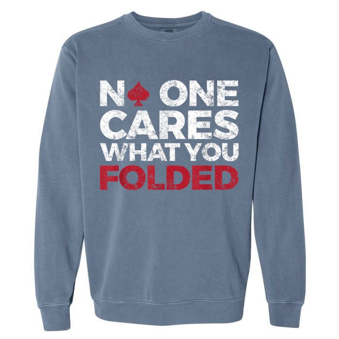 Mens No One Cares What You Folded Funny Poker Garment-Dyed Sweatshirt
