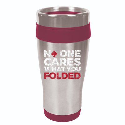 Mens No One Cares What You Folded Funny Poker 16oz Travel Tumbler