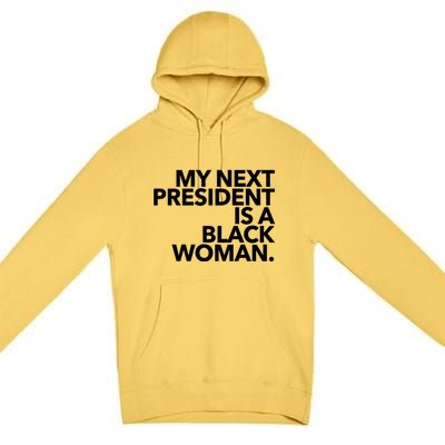 My Next President Is A Black Kamala Harris 2024 Gift Premium Pullover Hoodie