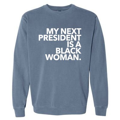 My Next President Is A Black Kamala Harris 2024 Gift Garment-Dyed Sweatshirt