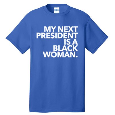 My Next President Is A Black Kamala Harris 2024 Gift Tall T-Shirt