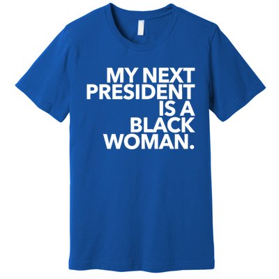 My Next President Is A Black Kamala Harris 2024 Gift Premium T-Shirt