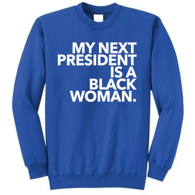 My Next President Is A Black Kamala Harris 2024 Gift Tall Sweatshirt