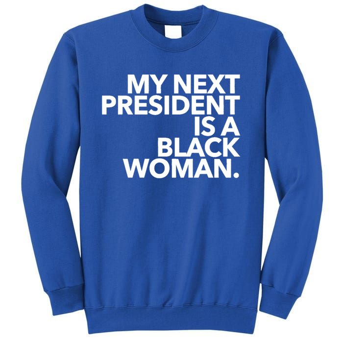 My Next President Is A Black Kamala Harris 2024 Gift Tall Sweatshirt