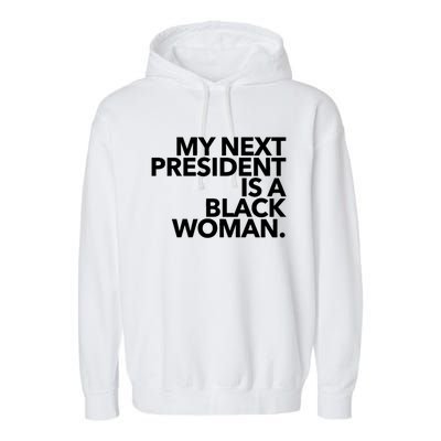 My Next President Is A Black Kamala Harris 2024 Gift Garment-Dyed Fleece Hoodie