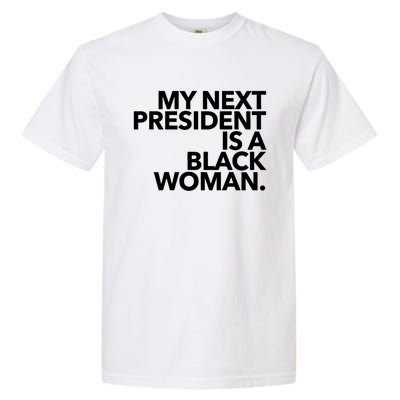 My Next President Is A Black Kamala Harris 2024 Gift Garment-Dyed Heavyweight T-Shirt