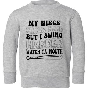 My Niece Swings Hard But I Swing Hard Watch Ya Mouth Toddler Sweatshirt