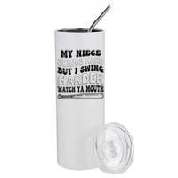 My Niece Swings Hard But I Swing Hard Watch Ya Mouth Stainless Steel Tumbler