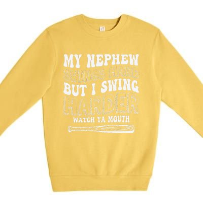 My Nephew Swings Hard But I Swing Hard Watch Ya Mouth Premium Crewneck Sweatshirt