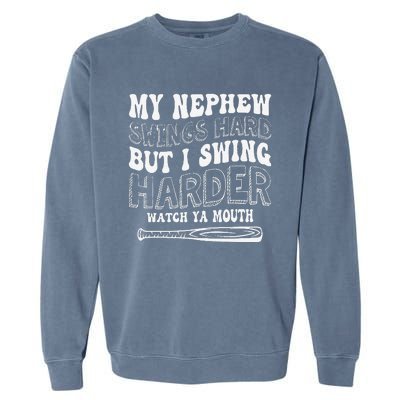 My Nephew Swings Hard But I Swing Hard Watch Ya Mouth Garment-Dyed Sweatshirt