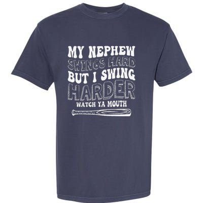 My Nephew Swings Hard But I Swing Hard Watch Ya Mouth Garment-Dyed Heavyweight T-Shirt