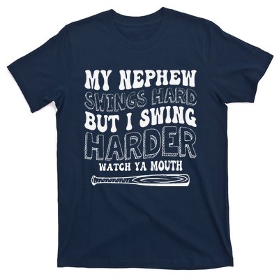 My Nephew Swings Hard But I Swing Hard Watch Ya Mouth T-Shirt