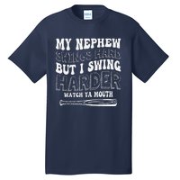 My Nephew Swings Hard But I Swing Hard Watch Ya Mouth Tall T-Shirt