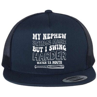 My Nephew Swings Hard But I Swing Hard Watch Ya Mouth Flat Bill Trucker Hat