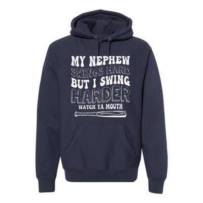 My Nephew Swings Hard But I Swing Hard Watch Ya Mouth Premium Hoodie