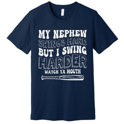 My Nephew Swings Hard But I Swing Hard Watch Ya Mouth Premium T-Shirt