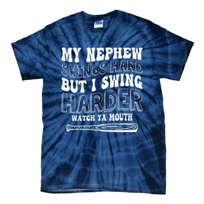 My Nephew Swings Hard But I Swing Hard Watch Ya Mouth Tie-Dye T-Shirt