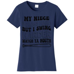 My Niece Swings Hard But I Swing Hard Watch Ya Mouth Women's T-Shirt