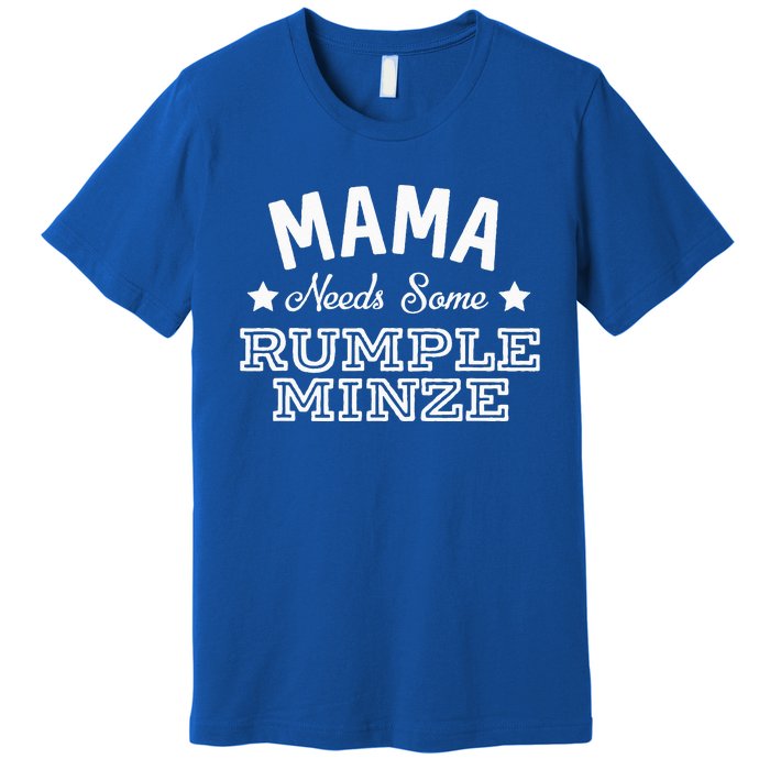 Mama Needs Some Rumple Minze Alcohol Funny Summer Party Premium T-Shirt