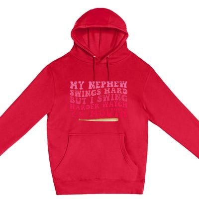 My Nephew Swings Hard But I Swing Premium Pullover Hoodie