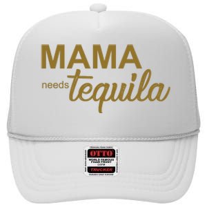 Mama Needs Tequila Funny Gift For Mom High Crown Mesh Back Trucker Hat