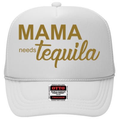 Mama Needs Tequila Funny Gift For Mom High Crown Mesh Back Trucker Hat