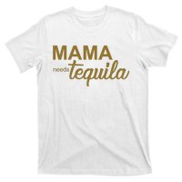 Mama Needs Tequila Funny Gift For Mom T-Shirt