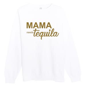 Mama Needs Tequila Funny Gift For Mom Premium Crewneck Sweatshirt