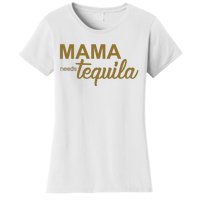 Mama Needs Tequila Funny Gift For Mom Women's T-Shirt