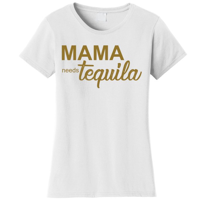 Mama Needs Tequila Funny Gift For Mom Women's T-Shirt