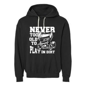 Mens Never Too Old To Play In Dirt Sprint Car Racing Lover Garment-Dyed Fleece Hoodie