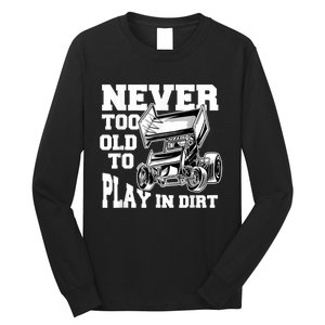 Mens Never Too Old To Play In Dirt Sprint Car Racing Lover Long Sleeve Shirt